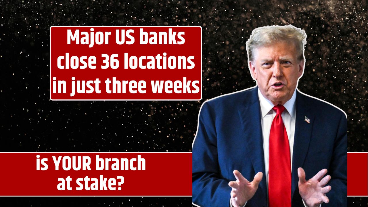 Major US banks close 36 locations in just three weeks